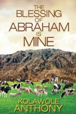 The Blessing of Abraham is Mine af Kolawole Anthony