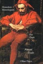 The Homeless Monologues, The Chair, and Other Plays af Aaron Frale