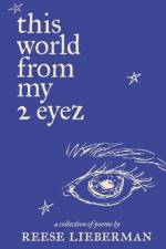 this world from my 2 eyez: a collection of poems by Reese Lieberman af Reese Lieberman