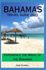 The Bahamas Travel Guide 2023 af John Schnell