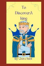 To Discover a King af Claire Hunt