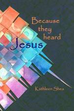 Because they heard Jesus af Kathleen Shea
