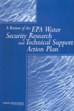 A Review of the EPA Water Security Research and Technical Support Action Plan: Parts I and II af National Research Council