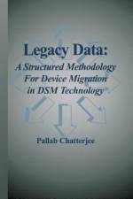 Legacy Data: A Structured Methodology for Device Migration in DSM Technology af Pallab Chatterjee