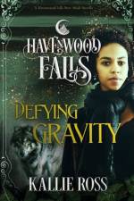 Defying Gravity: A Havenwood Falls Novella af Kallie Ross