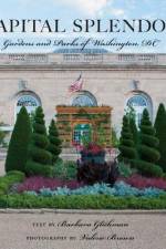 Capital Splendor: Gardens and Parks of Washington, D.C. af Valerie Brown