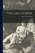 The Lost Hunter: a Tale of Early Times af John Turvill Adams