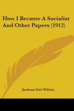 How I Became A Socialist And Other Papers (1912) af Jackson Stitt Wilson