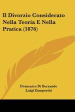 Il Divorzio Considerato Nella Teoria E Nella Pratica (1876) af Domenico Di Bernardo