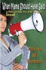 What Mama Should Have Said: A Mama Said Keep Your Dress Tail Down Sequel af Olivia M. Dutton