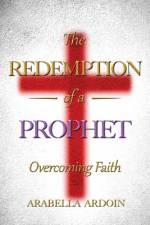 The Redemption Of A Prophet af Arabella Ardoin