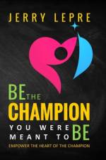 Be the Champion You Were Meant to Be af Jerry Lepre