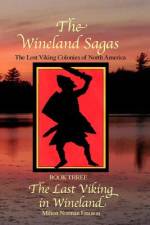 The Wineland Sagas Book Three The Last Viking in Wineland af Milton Norman Franson