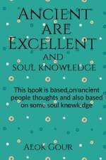 Ancient are Excellent and soul knowledge af Alok Gour