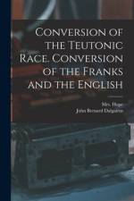 Conversion of the Teutonic Race. Conversion of the Franks and the English af John Bernard Dalgairns