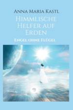 Himmlische Helfer auf Erden af Anna Maria Kastl