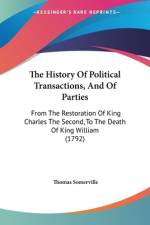 The History Of Political Transactions, And Of Parties af Thomas Somerville