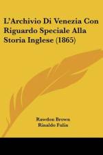 L'Archivio Di Venezia Con Riguardo Speciale Alla Storia Inglese (1865) af Rawdon Brown