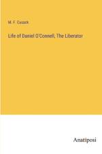 Life of Daniel O'Connell, The Liberator af M. F. Cusack