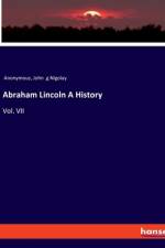 Abraham Lincoln A History af John . g Nigolay