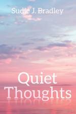 Quiet Thoughts af Sudie J Bradley
