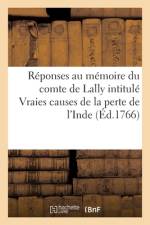 Réponses Au Mémoire Du Comte de Lally Intitulé Vraies Causes de la Perte de l'Inde af Collectif