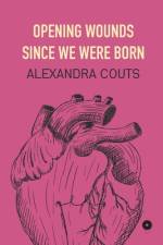 Opening Wounds Since We Were Born af Alexandra Couts