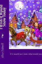 I Wish It Would Snow Today af Alice E Tidwell