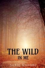 The Wild In Me af Saroj Mahobe