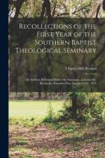Recollections of the First Year of the Southern Baptist Theological Seminary [microform]; an Address Delivered Before the Seminary, at Louisville, Kentucky, Founders Day, January 11th, 1911 af Charles Hill Ryland