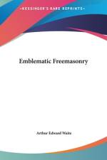 Emblematic Freemasonry af Arthur Edward Waite