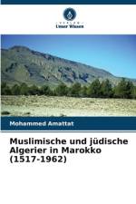 Muslimische und jüdische Algerier in Marokko (1517-1962) af Mohammed Amattat