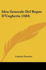 Idea Generale Del Regno D'Ungheria (1684) af Casimir Freschot