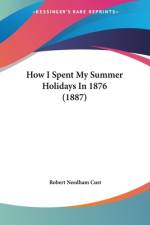 How I Spent My Summer Holidays In 1876 (1887) af Robert Needham Cust