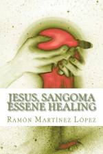 Jesus, Sangoma Essene Healing af Ramon Martinez Lopez