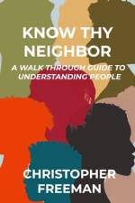 Know Thy Neighbor af Christopher Freeman