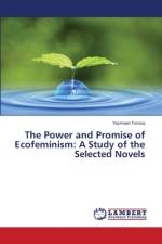 The Power and Promise of Ecofeminism: A Study of the Selected Novels af Yasmeen Farooq