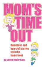 Mom's Time Out: Humorous and heartfelt stories from the home front af Sammi Maier King