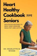 Heart Healthy Cookbook for Seniors af Charlotte M Woods