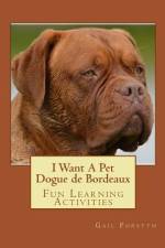 I Want A Pet Dogue de Bordeaux af Gail Forsyth