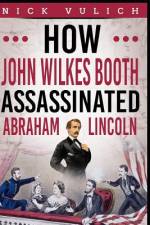 How John Wilkes Booth Assassinated Abraham Lincoln af History Blogger