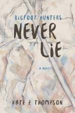 Bigfoot Hunters Never Lie af Kate E Thompson