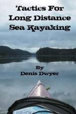 TACTICS FOR LONG DISTANCE SEA KAYAKING af Denis Dwyer