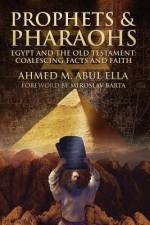 Prophets & Pharaohs af Ahmed Abul Ella