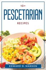 10+ PESCETARIAN RECIPES af Edward D. Manson