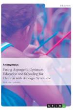 Facing Asperger¿s. Optimum Education and Schooling for Children with Asperger Syndrome af Anonym
