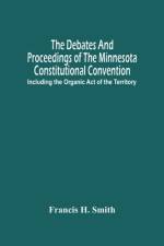 The Debates And Proceedings Of The Minnesota Constitutional Convention af Francis H. Smith