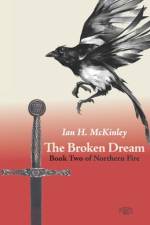 The Broken Dream: Book Two of Northern Fire af Ian H. McKinley