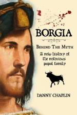 BORGIA, Behind The Myth af Danny Chaplin