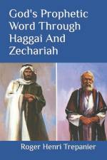 God's Prophetic Word Through Haggai And Zechariah af Roger Henri Trepanier